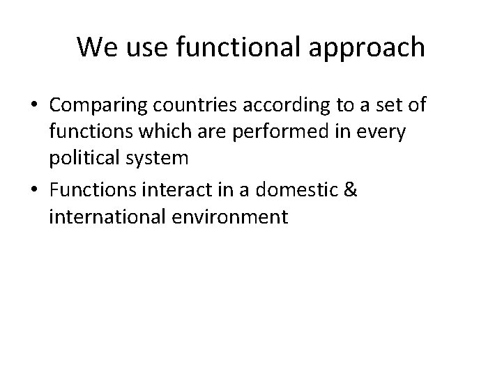 We use functional approach • Comparing countries according to a set of functions which