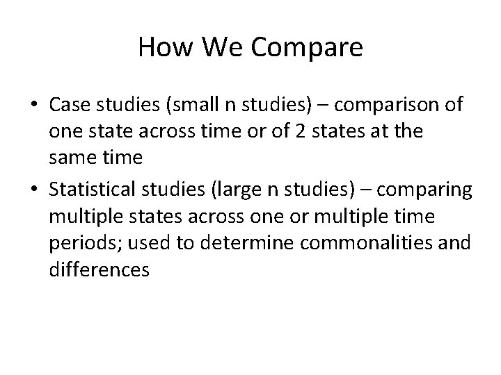 How We Compare • Case studies (small n studies) – comparison of one state