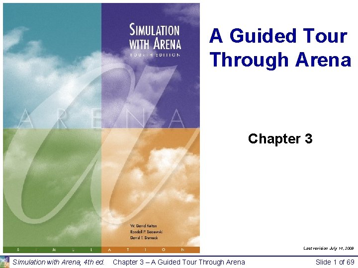 A Guided Tour Through Arena Chapter 3 Last revision July 14, 2008 Simulation with A Guided Tour Through Arena Chapter 3 Last revision July 14, 2008 Simulation with