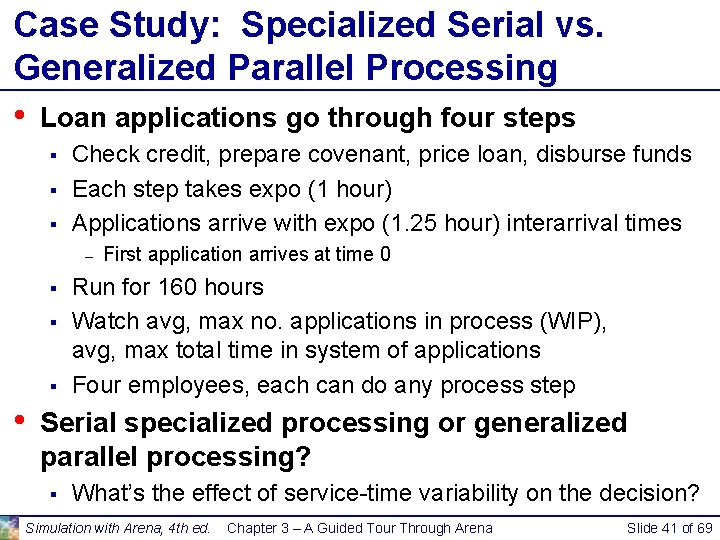Case Study: Specialized Serial vs. Generalized Parallel Processing • Loan applications go through four Case Study: Specialized Serial vs. Generalized Parallel Processing • Loan applications go through four