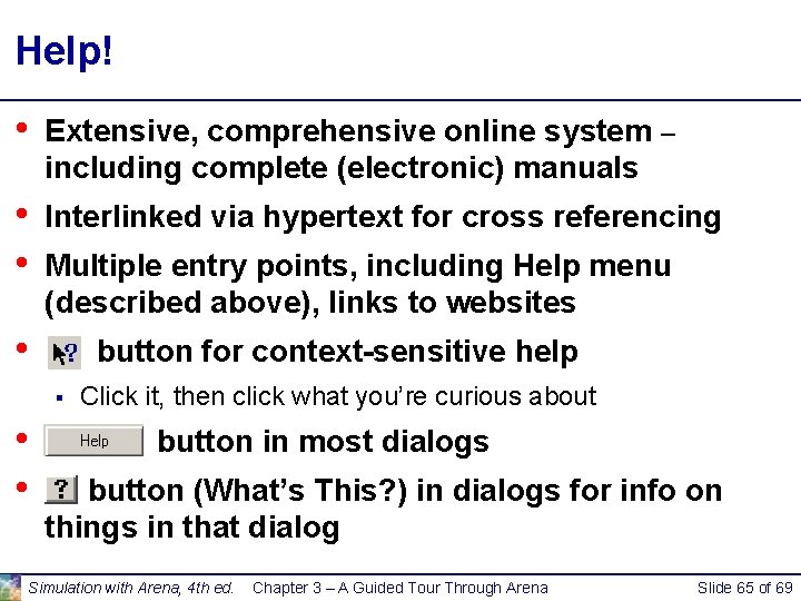 Help! • Extensive, comprehensive online system – including complete (electronic) manuals • • Interlinked Help! • Extensive, comprehensive online system – including complete (electronic) manuals • • Interlinked