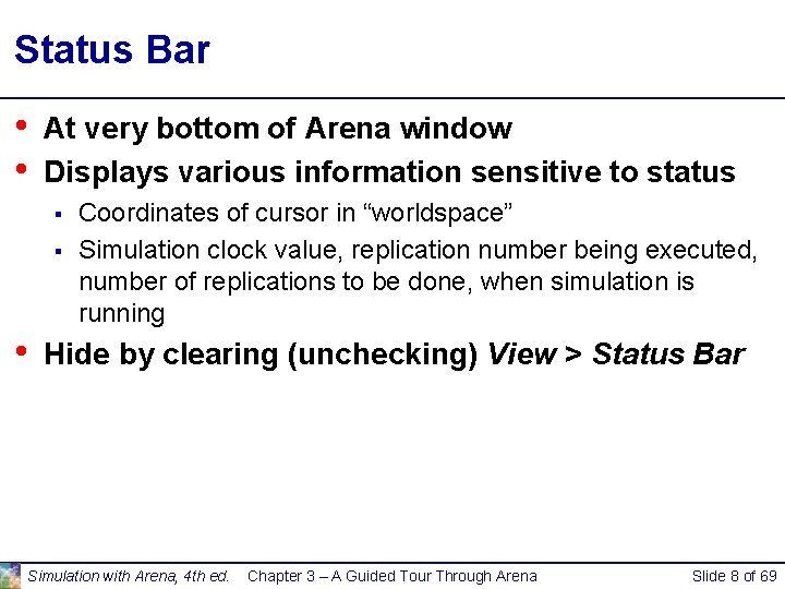 Status Bar • • At very bottom of Arena window Displays various information sensitive Status Bar • • At very bottom of Arena window Displays various information sensitive