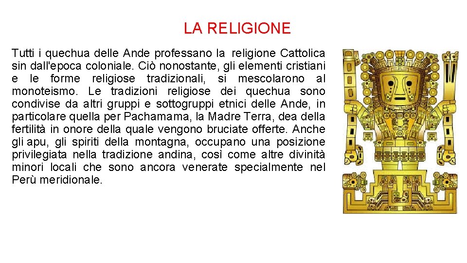 LA RELIGIONE Tutti i quechua delle Ande professano la religione Cattolica sin dall'epoca coloniale.