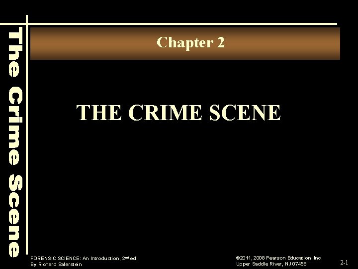 Chapter 2 THE CRIME SCENE FORENSIC SCIENCE: An Introduction, 2 nd ed. By Richard