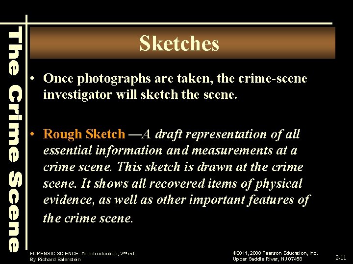 Sketches • Once photographs are taken, the crime-scene investigator will sketch the scene. •