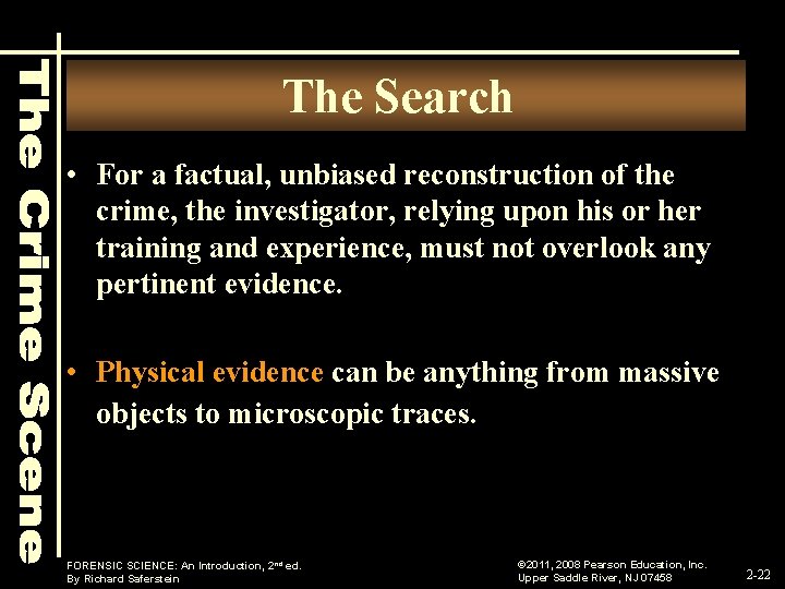 The Search • For a factual, unbiased reconstruction of the crime, the investigator, relying