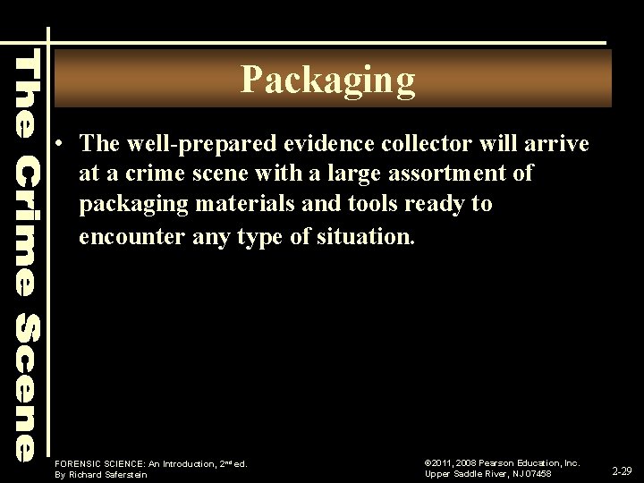 Packaging • The well-prepared evidence collector will arrive at a crime scene with a