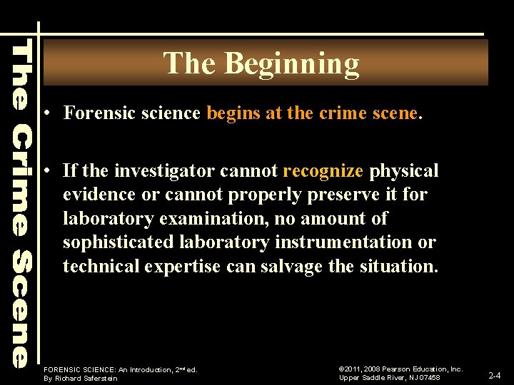 The Beginning • Forensic science begins at the crime scene. • If the investigator