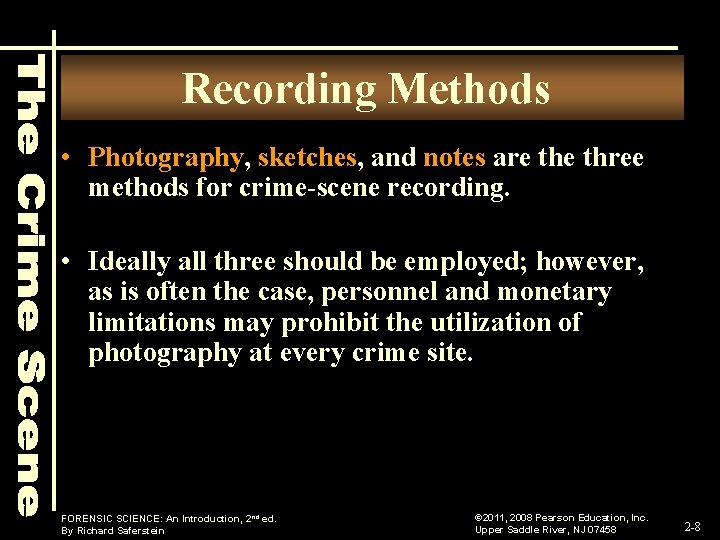 Recording Methods • Photography, sketches, and notes are three methods for crime-scene recording. •