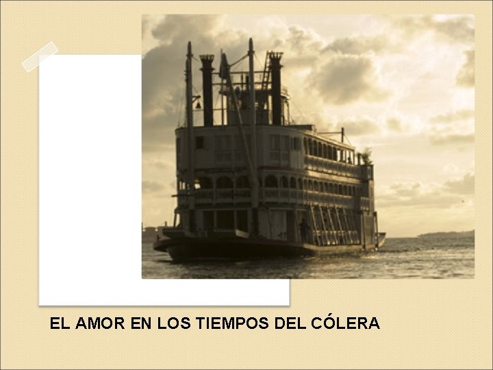 EL AMOR EN LOS TIEMPOS DEL CÓLERA EL AMOR EN LOS TIEMPOS DEL CÓLERA