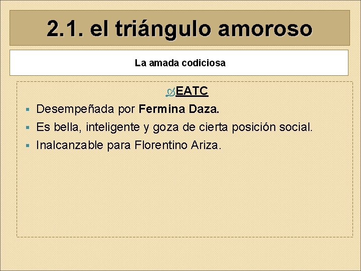 2. 1. el triángulo amoroso La amada codiciosa EATC Desempeñada por Fermina Daza. § 2. 1. el triángulo amoroso La amada codiciosa EATC Desempeñada por Fermina Daza. §