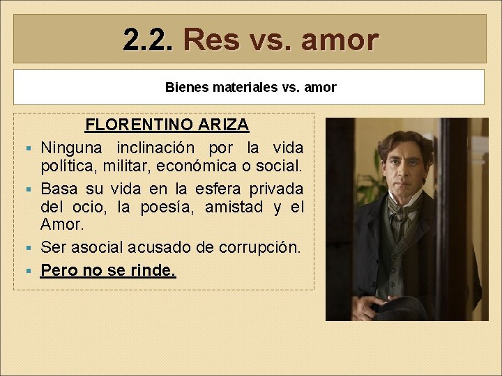 2. 2. Res vs. amor Bienes materiales vs. amor § § FLORENTINO ARIZA Ninguna 2. 2. Res vs. amor Bienes materiales vs. amor § § FLORENTINO ARIZA Ninguna