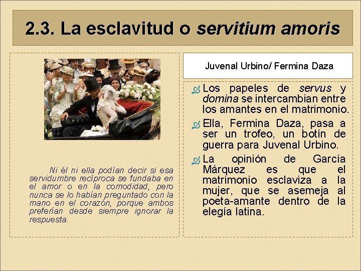 2. 3. La esclavitud o servitium amoris Juvenal Urbino/ Fermina Daza Los Ni él 2. 3. La esclavitud o servitium amoris Juvenal Urbino/ Fermina Daza Los Ni él