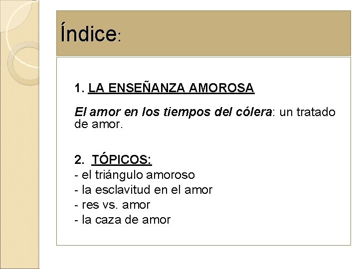 Índice: 1. LA ENSEÑANZA AMOROSA El amor en los tiempos del cólera: un tratado Índice: 1. LA ENSEÑANZA AMOROSA El amor en los tiempos del cólera: un tratado