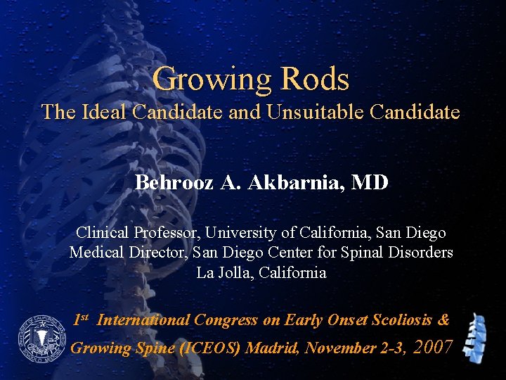 Growing Rods The Ideal Candidate and Unsuitable Candidate Behrooz A. Akbarnia, MD Clinical Professor,