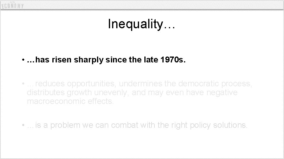 Inequality… • …has risen sharply since the late 1970 s. • …reduces opportunities, undermines