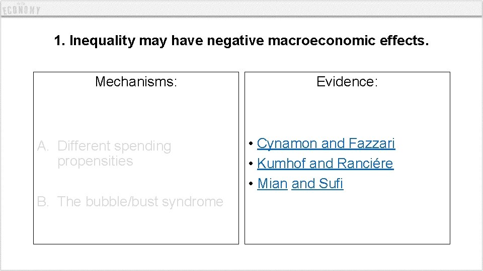 1. Inequality may have negative macroeconomic effects. Mechanisms: A. Different spending propensities B. The
