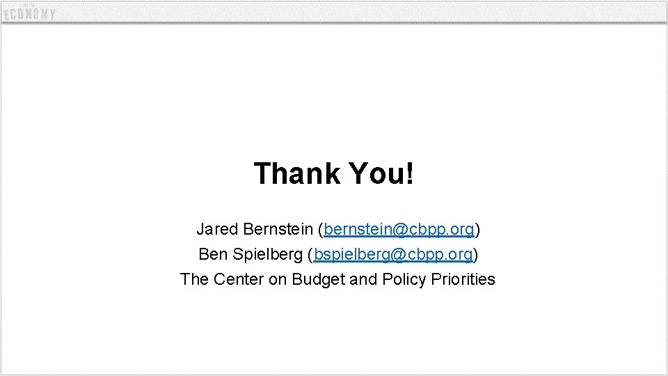 Thank You! Jared Bernstein (bernstein@cbpp. org) Ben Spielberg (bspielberg@cbpp. org) The Center on Budget