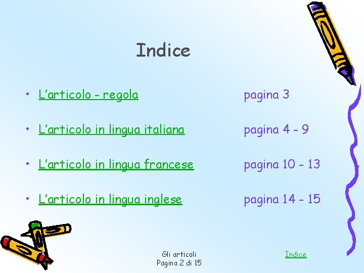 Indice • L’articolo - regola pagina 3 • L’articolo in lingua italiana pagina 4