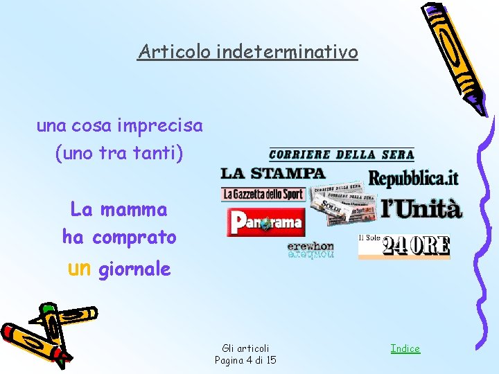 Articolo indeterminativo una cosa imprecisa (uno tra tanti) La mamma ha comprato un giornale