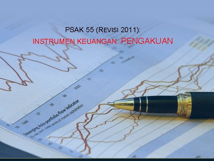 PSAK 55 (REVISI 2011): INSTRUMEN KEUANGAN: PENGAKUAN 