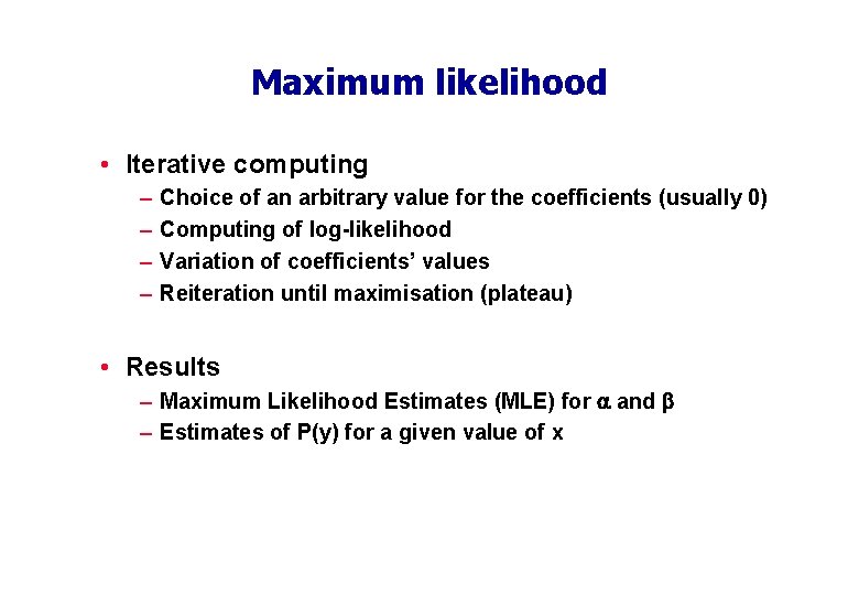 Maximum likelihood • Iterative computing – – Choice of an arbitrary value for the