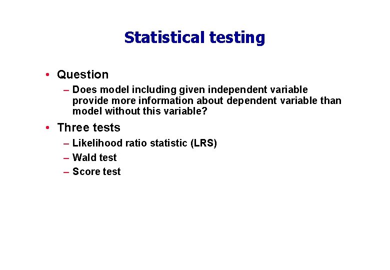 Statistical testing • Question – Does model including given independent variable provide more information