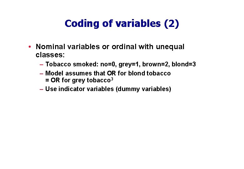 Coding of variables (2) • Nominal variables or ordinal with unequal classes: – Tobacco