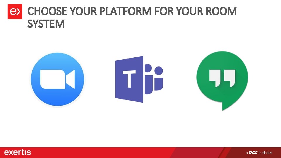 CHOOSE YOUR PLATFORM FOR YOUR ROOM SYSTEM 