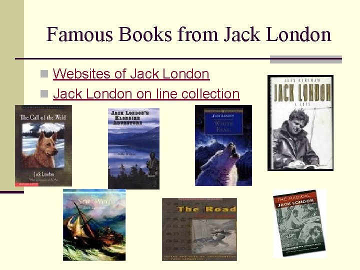 Famous Books from Jack London n Websites of Jack London n Jack London on