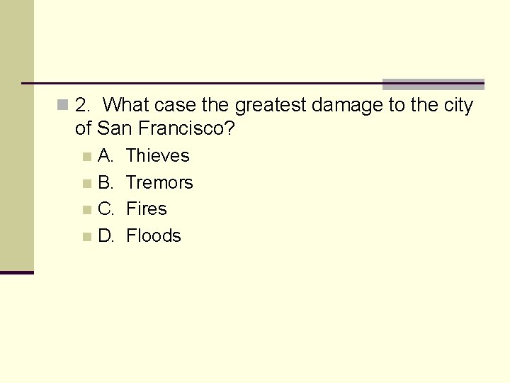 n 2. What case the greatest damage to the city of San Francisco? A.