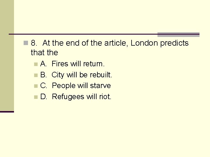 n 8. At the end of the article, London predicts that the A. n