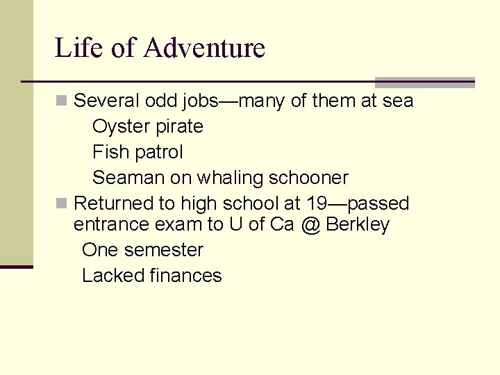 Life of Adventure n Several odd jobs—many of them at sea Oyster pirate Fish