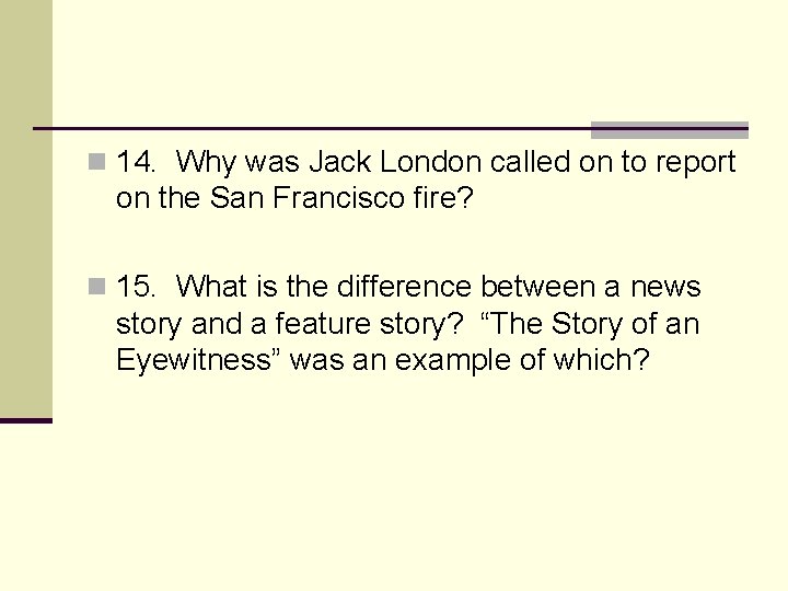 n 14. Why was Jack London called on to report on the San Francisco