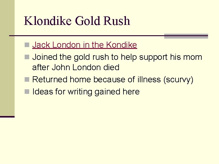 Klondike Gold Rush n Jack London in the Kondike n Joined the gold rush