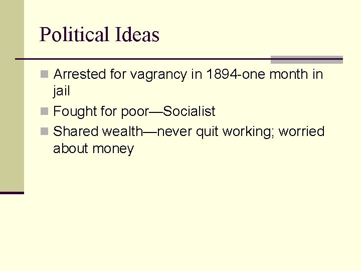 Political Ideas n Arrested for vagrancy in 1894 -one month in jail n Fought