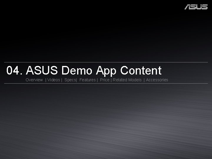 04. ASUS Demo App Content Overview | Videos | Specs| Features | Price |