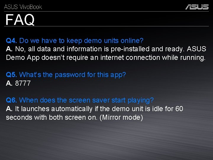 FAQ Q 4. Do we have to keep demo units online? A. No, all