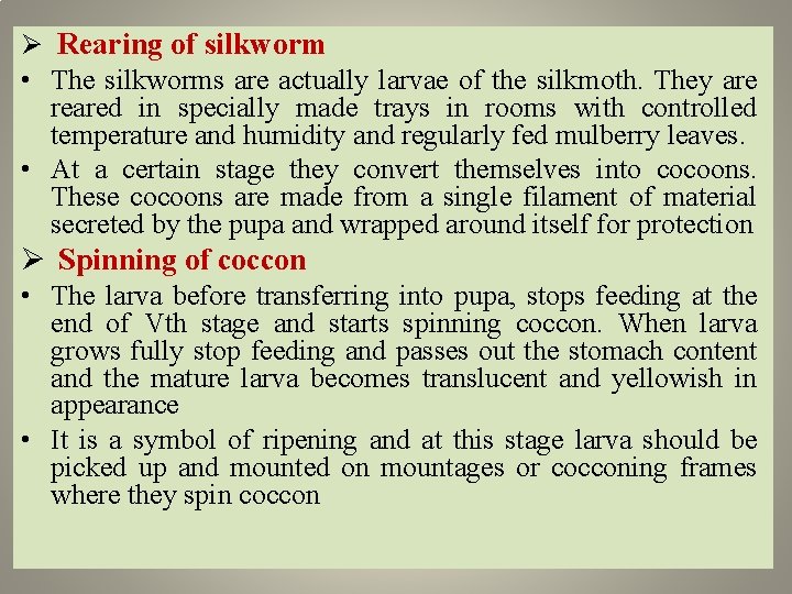 Ø Rearing of silkworm • The silkworms are actually larvae of the silkmoth. They