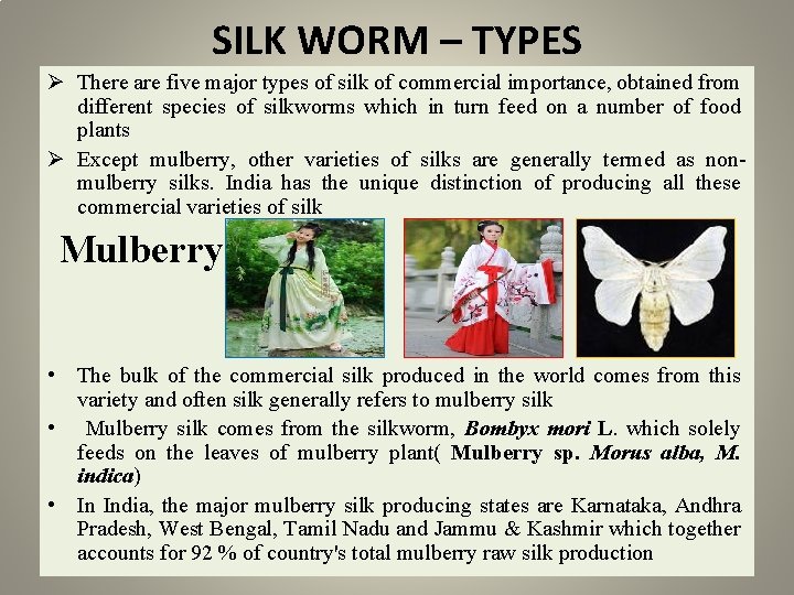 SILK WORM – TYPES Ø There are five major types of silk of commercial