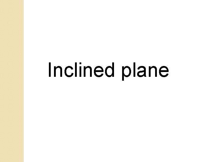 Inclined plane 