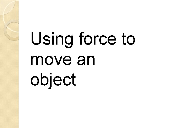 Using force to move an object 