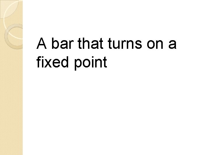 A bar that turns on a fixed point 