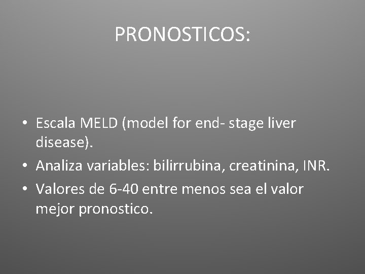 PRONOSTICOS: • Escala MELD (model for end- stage liver disease). • Analiza variables: bilirrubina, PRONOSTICOS: • Escala MELD (model for end- stage liver disease). • Analiza variables: bilirrubina,