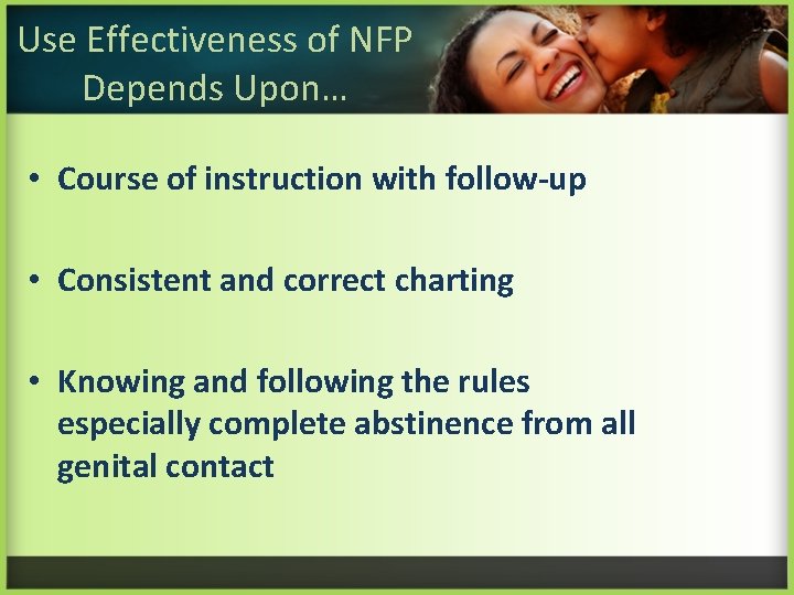 Use Effectiveness of NFP Depends Upon… • Course of instruction with follow-up • Consistent