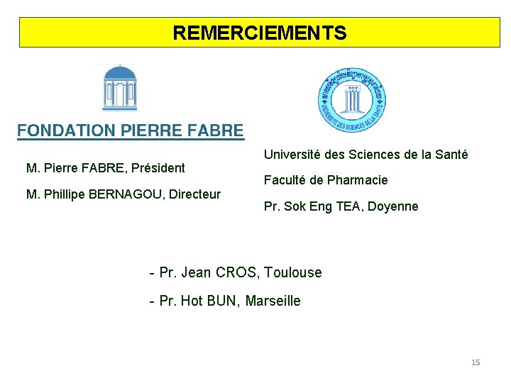 REMERCIEMENTS M. Pierre FABRE, Président M. Phillipe BERNAGOU, Directeur Université des Sciences de la