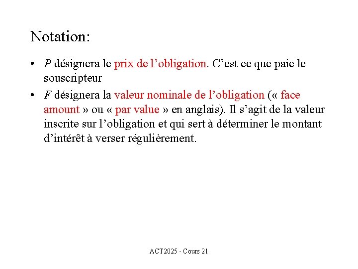 Notation: • P désignera le prix de l’obligation. C’est ce que paie le souscripteur