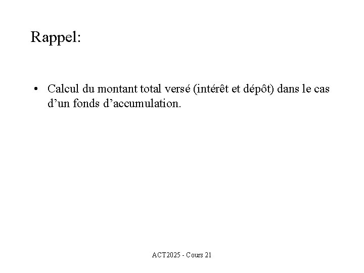 Rappel: • Calcul du montant total versé (intérêt et dépôt) dans le cas d’un