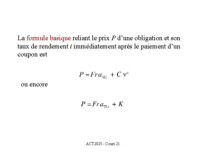 La formule basique reliant le prix P d’une obligation et son taux de rendement