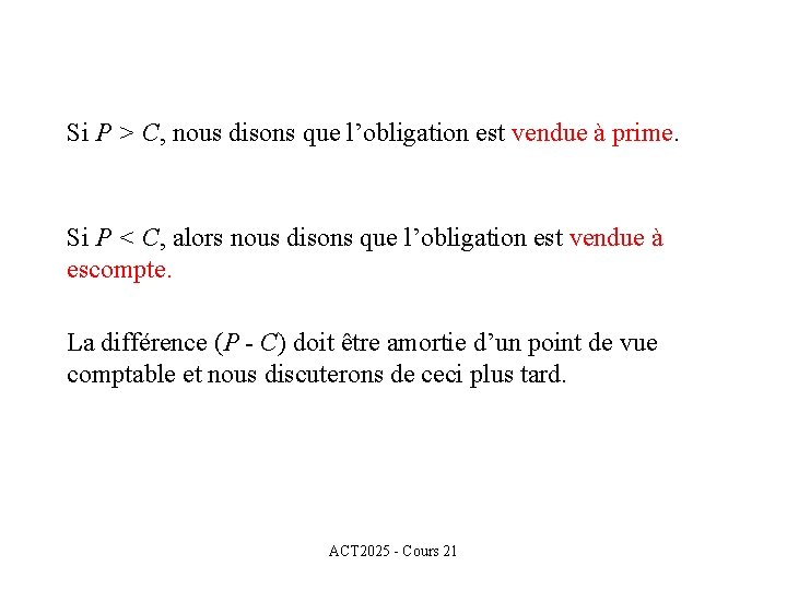 Si P > C, nous disons que l’obligation est vendue à prime. Si P